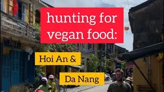 Vegan Hunter: Food in Hoi An/Da Nang, Vietnam