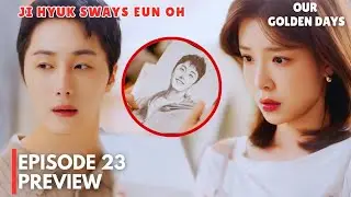 Our Golden Days | Episode 23 Preview | Ji Hyuk Sways Eun Oh | Jung Il Woo | Jung In Sun [MULTI SUBS]