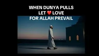 When Dunya Pulls, Let Love For Allah Prevail #faith #islam #muslim #motivation