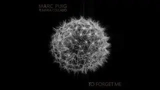 Marc Puig feat. Maria Collado - To Forget Me
