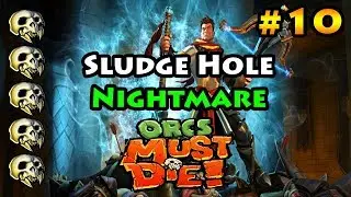Orcs Must Die - Part 10 - Sludge Hole - Nightmare Difficulty