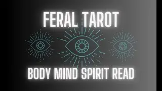 🧿🖤Feral Tarot: BODY MIND SPIRIT Reading🖤🧿 (Timeless)