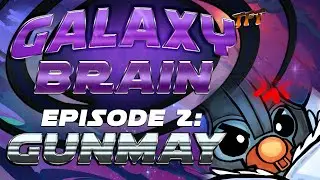 GALAXY BRAIN Episode 2: Gunmay