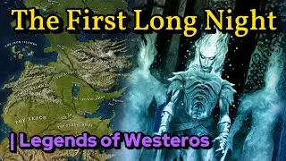 Legends of Westeros | The First Long Night