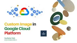 Custom Image in Google Cloud Platform: How to Create and Use a Cloud Image