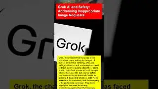 Grok AI and Safety: Addressing Inappropriate Image Requests