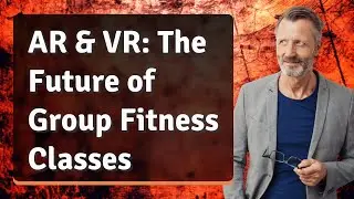 AR & VR: The Future of Group Fitness Classes