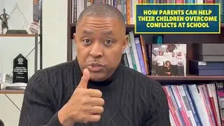 How Parents Can Help Children Overcome Conflicts at School | Kaleem Caire