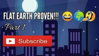 FLAT EARTH PROVEN!!!!! part 1
