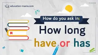 How do we ask in How long have you in the perfect tense