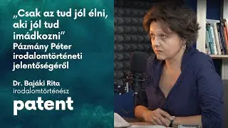PATENT -&bdquo;Csak az tud j&oacute;l &eacute;lni, aki j&oacute;l tud im&aacute;dkozni&rdquo; P&aacute;zm&aacute;ny P&eacute;ter irodalomt&ouml;rt&eacute;neti jelentős&eacute;g&eacute;ről