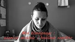Mon témoignage : anorexie mentale / boulimie vomitive. Vidéo destinée au + de 15 ans #témoignage