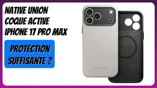 AVIS (2026) : Native Union Coque Active iPhone 17 Pro Max. D&Eacute;TAILS