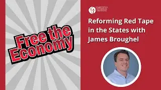 Reforming Red Tape in the States with James Broughel