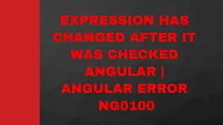 EXPRESSION HAS CHANGED AFTER IT WAS CHECKED ANGULAR | ANGULAR ERROR NG0100