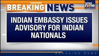 Indian Embassy Issues Advisory for Indian Nationals Abroad | News9