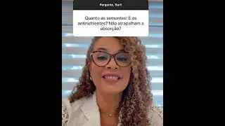 Quanto as sementes! E os antinutrientes? Atrapalham a absor&ccedil;&atilde;o?