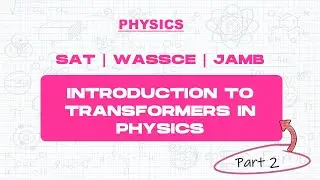 Introduction to Transformers in Physics Part 2 | Physics Video Tutorial