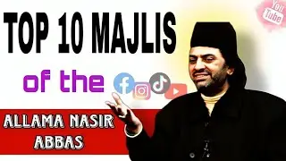 TOP 10 MAJLIS OF ((ALLAMA NASIR ABBAS)) ||THE LAST MAJLIS 🖤||#allamanasirabbas #majlis #newmajlis