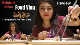 Food Vlog | Mainland China | Trying Sushi for the first time | Food Review