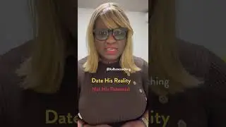 Date a Man's Reality NOT His Potential!