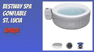 AVIS (2026) : Bestway Spa Gonflable St. Lucia. D&Eacute;TAILS