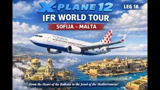 ✈️ X-plane12 IFR World Tour | Leg 18 | Sofia &rarr; Malta | Zibo B737 Croatia Airlines