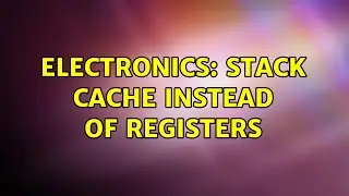 Electronics: stack cache instead of registers (5 Solutions!!)