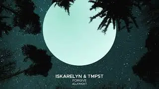 Iskarelyn & TMPST - Forgive feat. ALLKNIGHT