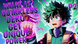 What If Quirkless Deku Get Unique Power Part 2 Final