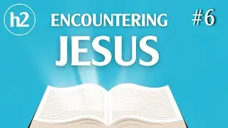 ENCOUNTERING JESUS | Mark Gittens | (Installment #6)
