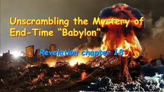 Unscrambling the Mystery of End Time Babylon