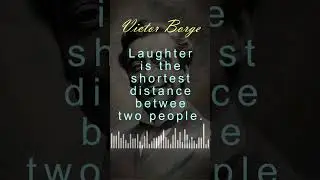 Laughter is the shortest distance between two people. Victor Borge.