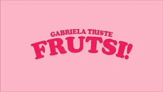Gabriela Triste &mdash; Frutsi! (Audio Oficial)