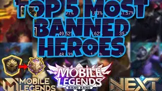Top 5 Most Banned Heroes in Season 18 | Mobile Legends| (Project Next)
