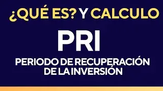 Periodo de Recuperaci&oacute;n de la Inversi&oacute;n (PRI) 💰 Explicaci&oacute;n F&aacute;cil con Ejemplos