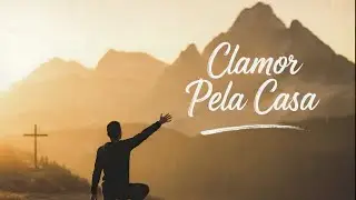 CLAMOR PELA CASA – Louvor de Intercessão  – Restauração e Avivamento (Estilo Diante do Trono)
