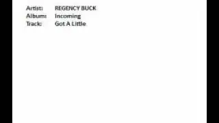 Regency Buck - Incoming - 05 Got A Little