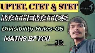 Maths for UPTET,CTET & SUPERTET / Divisibility Rules-05 /#MathsByYOU/#JR/#uptet/#ctet/#supertet