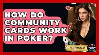 How Do Community Cards Work In Poker? - Poker Pro Academy