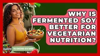 Why Is Fermented Soy Better For Vegetarian Nutrition? - The Conscious Vegetarian