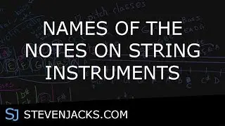 Names of the Notes on String Instruments | StevenJacks.com