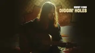 Brent Cobb &ndash; Diggin' Holes [Official Audio]
