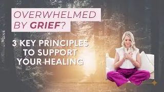 Stuck in Grief & Burnout? 3 Principles to Support Your Healing