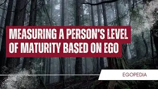 🔴 Measuring a Person&rsquo;s Level of Maturity Based on Ego. #egoistheenemy