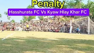 Penalty Hasshurata FC VS Kyaw Hlay Khar FC.