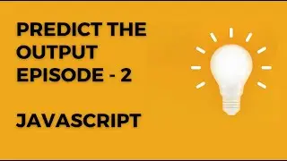 Predict the output - episode 2 - Javascript