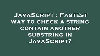 JavaScript : Fastest way to check a string contain another substring in JavaScript?