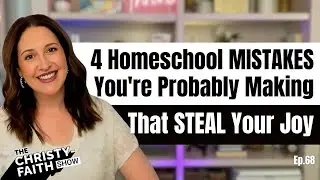 4 Homeschool MISTAKES You're Probably Making That STEAL Your Joy - Ep. 68
