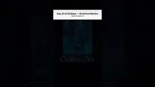 Wait For End!Day 23 - Children of the Sea (2019)Genre: Fantasy |Mystery |SupernaturalDuration: 1h51m